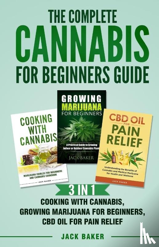 Baker, Jack - The Complete Cannabis for Beginners Guide