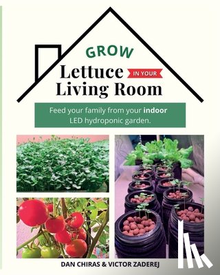 Chiras, Dan, Zaderej, Victor - Grow Lettuce in Your Living Room