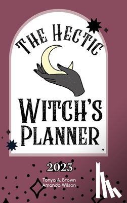 Brown, Tonya A, Wilson, Amanda - The Hectic Witch's Planner