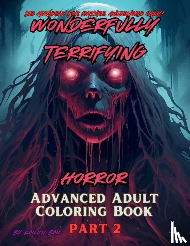 Bail, Kailyn - Wonderfully Terrifying Horror Advanced Adult Coloring Book Part 2
