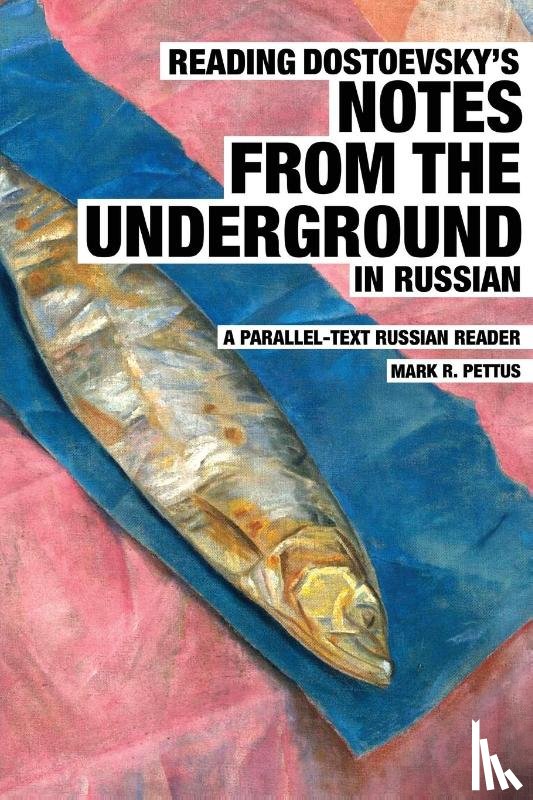 Pettus, Mark - Reading Dostoevsky's Notes from the Underground in Russian