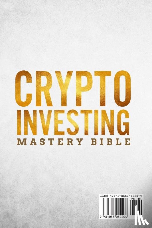 Woods, Nick, Collins, Chris - Crypto Investing Mastery Bible