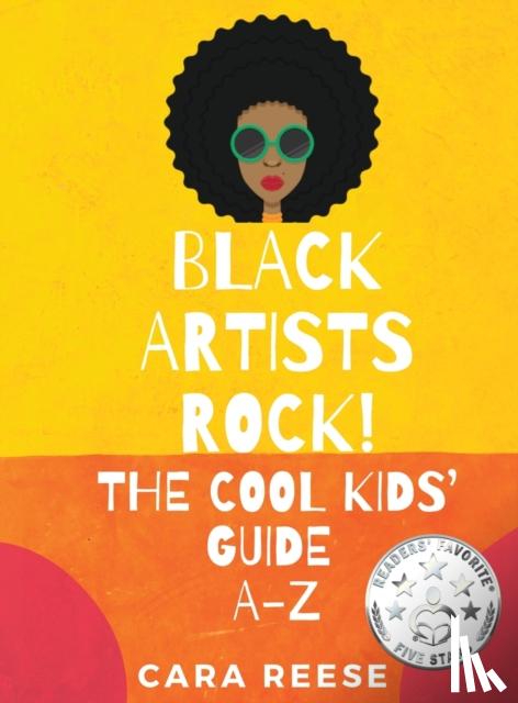 Reese, Cara - Black Artists Rock! The Cool Kids' Guide A-Z