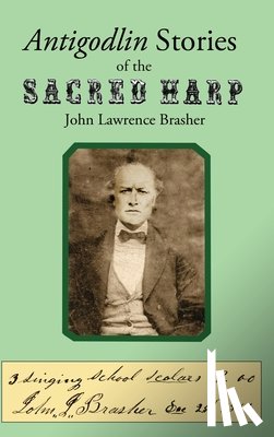 Brasher, John Lawrence - Antigodlin Stories of the Sacred Harp