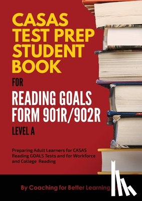 Coaching for Better Learning - CASAS Test Prep Student Book for Reading Goals Forms 901R/902R Level A