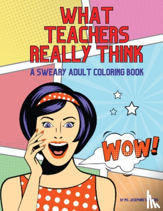 Papers, Ms. Josephine's - What Teachers Really Think; A Sweary Adult Coloring Book