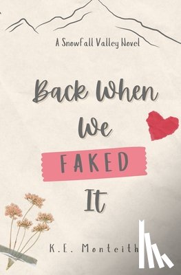 Monteith, K. E. - Back When We Faked It