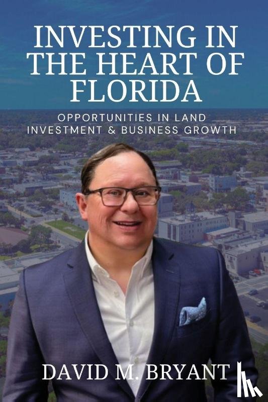 Bryant, David M. - Investing in the Heart of Florida
