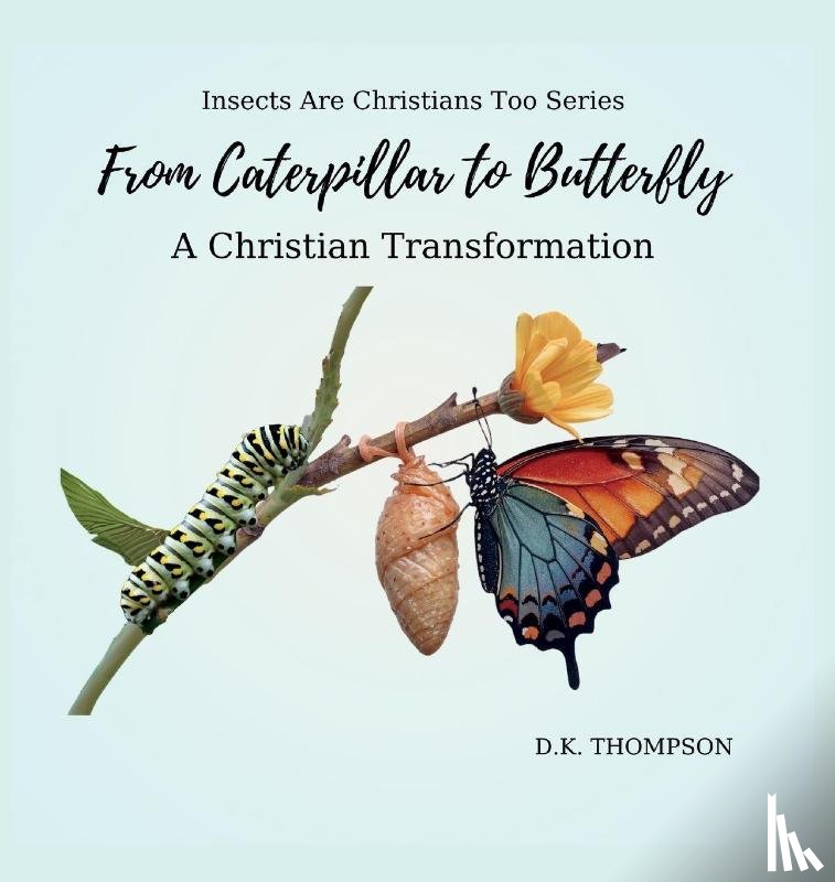 Thompson, D. K. - From Caterpillar to Butterfly