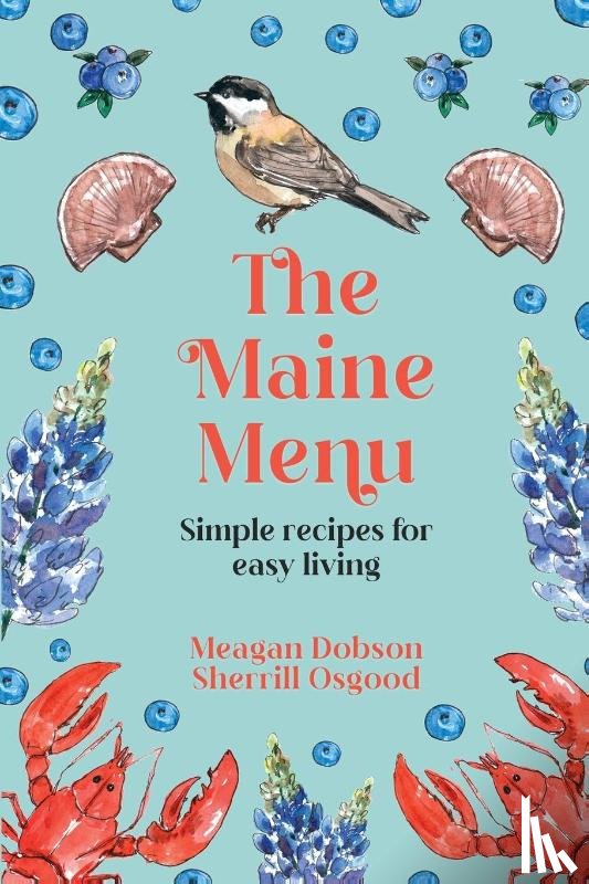 Dobson, Meagan, Osgood, Sherrill - The Maine Menu Simple Recipes for Easy Living