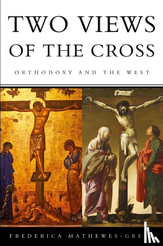 Mathewes-Green, Frederica - Two Views of the Cross