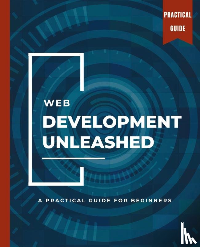 Huynh, Kiet - WEB DEVELOPMENT UNLEASHED A Practical Guide for Beginners