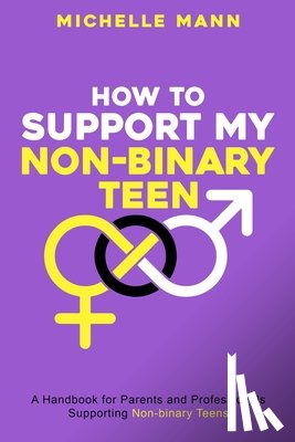 Mann, Michelle - How To Support My Non-Binary Teen
