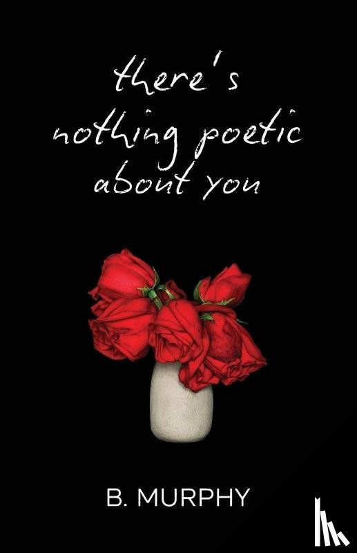 Murphy, Brooke - There's Nothing Poetic About You