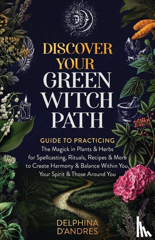D'Andres, Delphina - Discover Your Green Witch Path