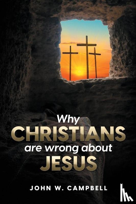 Campbell, John W - Why Christians are wrong about Jesus