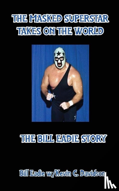 Eadie, Bill, Davison, Kevin C - The Masked Superstar Takes on the World