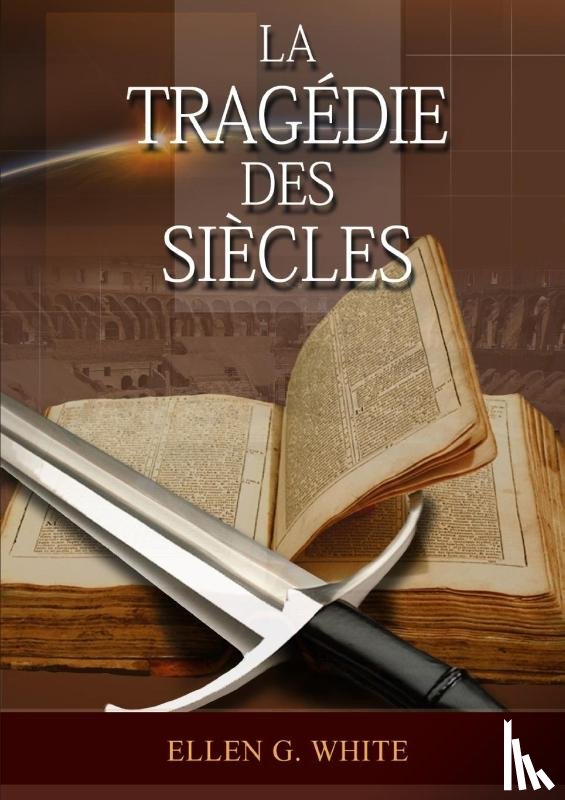 G. White, Ellen - La Tragedie Des Siecles