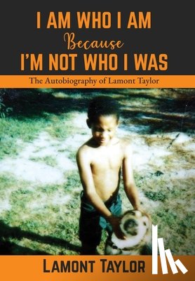 Taylor, Lamont - Taylor, L: I Am Who I Am Because I'm Not Who I Was