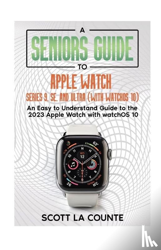 La Counte, Scott - A Seniors Guide to Apple Watch Series 9, SE, and Ultra (With watchOS 10)