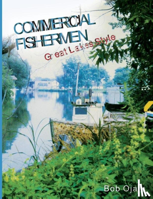 Ojala, Bob - COMMERCIAL FISHERMEN - GREAT LAKES STYLE