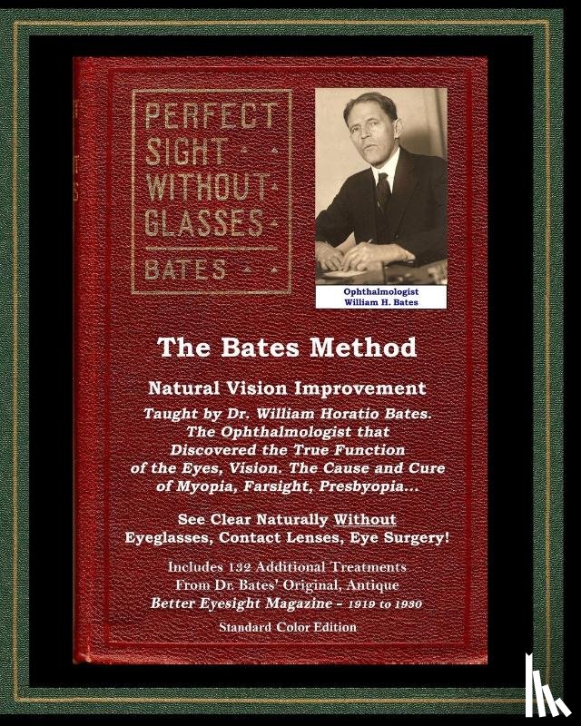 Bates, William Horatio, Lierman, Emily C. - The Bates Method - Perfect Sight Without Glasses - Natural Vision Improvement Taught by Ophthalmologist William Horatio Bates
