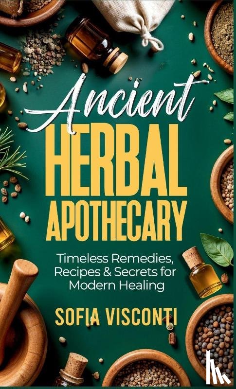 Visconti, Sofia - Ancient Herbal Apothecary