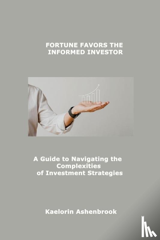 Ashenbrook, Kaelorin - FORTUNE FAVORS THE INFORMED INVESTOR