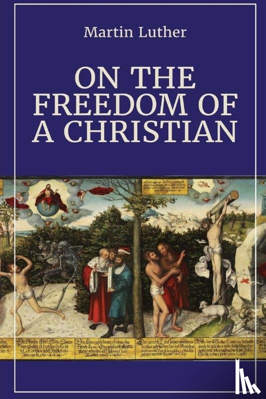 Luther, Martin - Luther, M: On the Freedom of a Christian