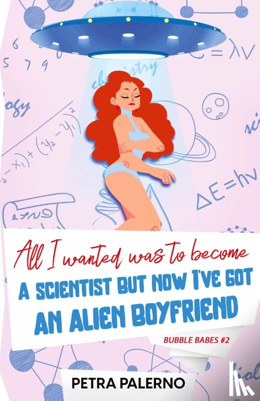 Palerno, Petra - All I Wanted Was To Become A Scientist But Now I've Got An Alien Boyfriend