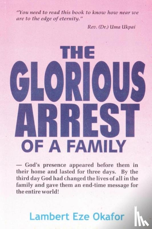 Okafor, Lambert, Endtime, Lafamcall - THE GLORIOUS ARREST OF A FAMILY