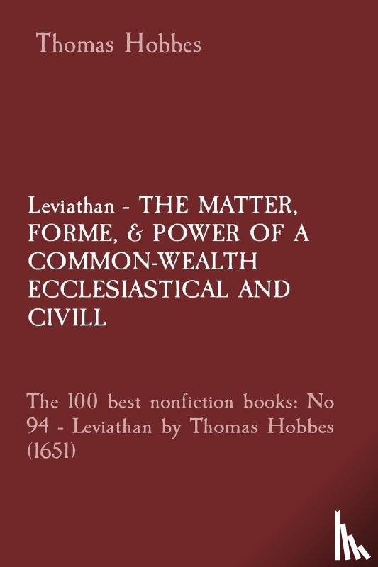 Hobbes, Thomas - Leviathan - THE MATTER, FORME, & POWER OF A COMMON-WEALTH ECCLESIASTICAL AND CIVILL