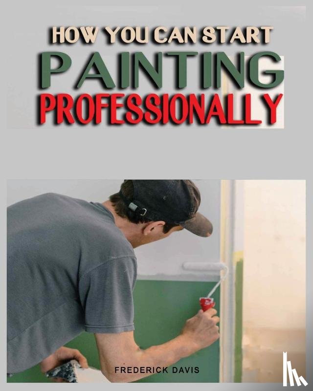 Davis, Frederick - How you can Start Painting Professionally
