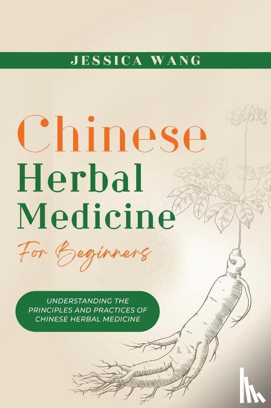 Wang, Jessica - CHINESE Herbal Medicine For Beginners