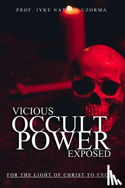 Uzorma, Iyke Nathan - VICIOUS OCCULT POWERS EXPOSED