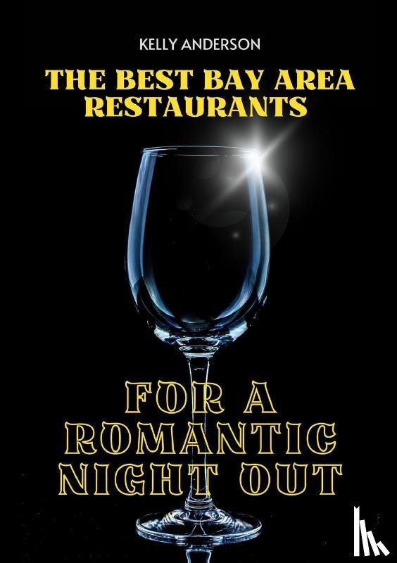 Anderson, Kelly - The Best Bay Area Restaurants for a Romantic Night Out
