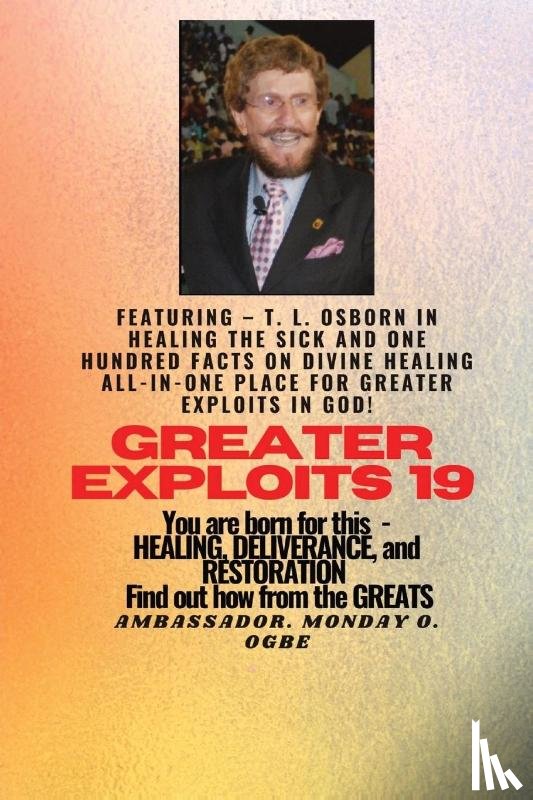 Osborn, T. L., Ogbe, Ambassador Monday O. - Greater Exploits - 19 Featuring - T. L. Osborn In Healing the Sick and One Hundred facts..