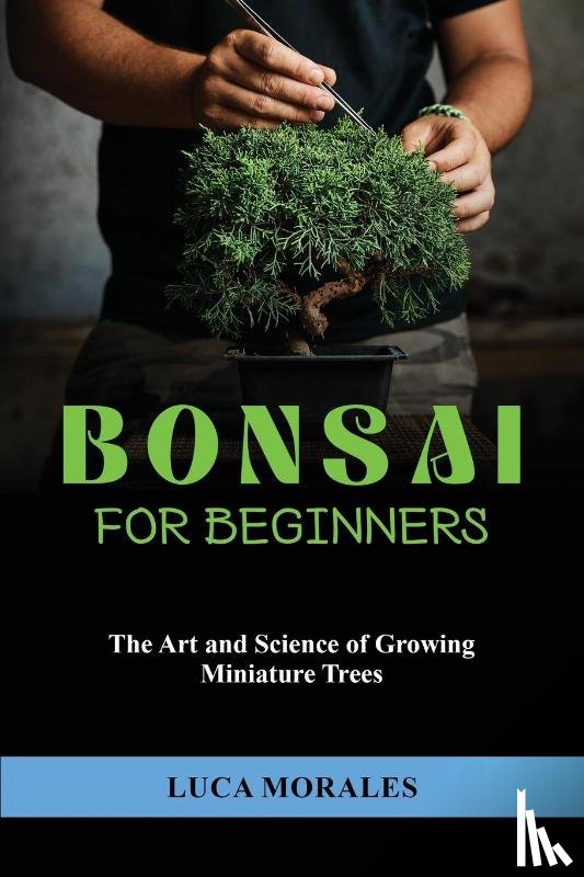 Morales, Luca - Bonsai for Beginners