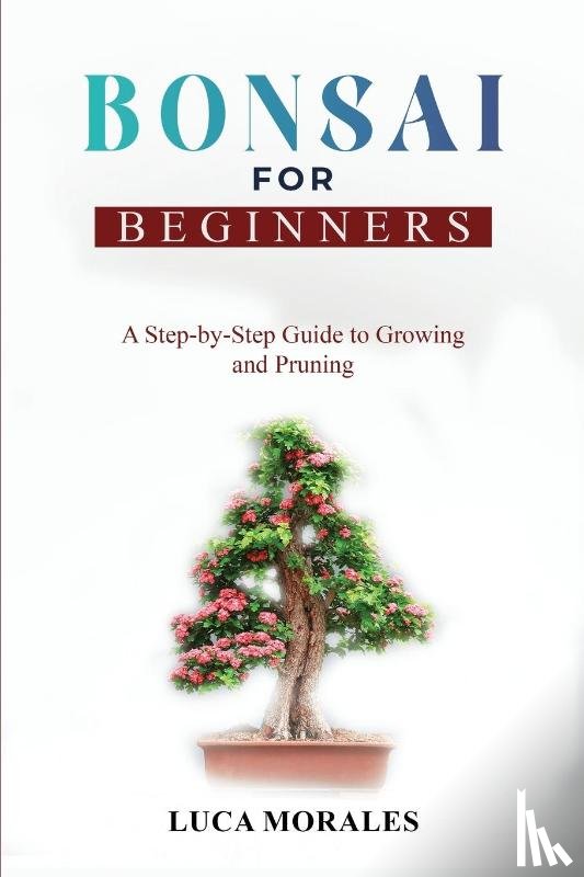 Morales, Luca - Bonsai for Beginners