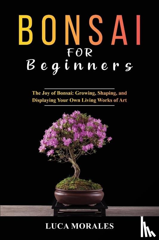 Morales, Luca - Bonsai for Beginners