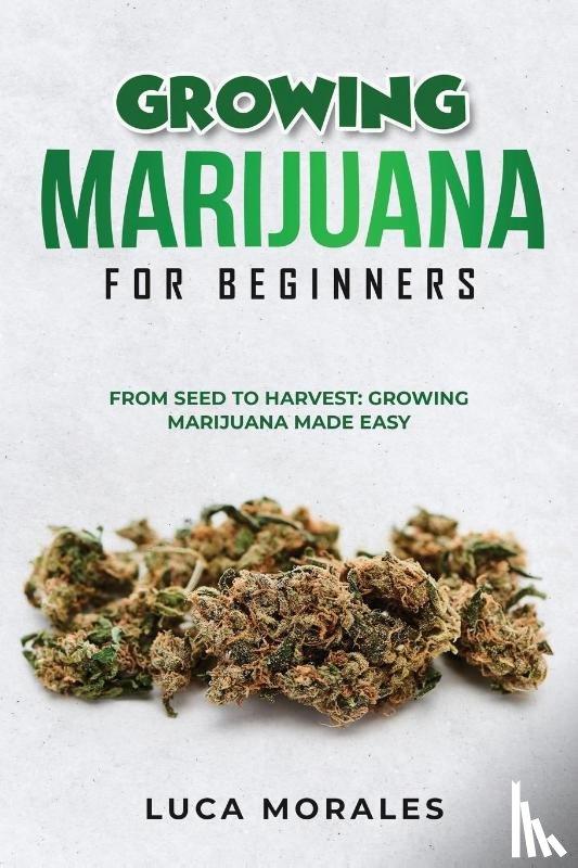 Morales, Luca - Growing Marijuana for Beginners