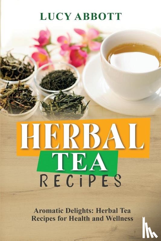 Abbott, Lucy - HERBAL TEA RECIPES