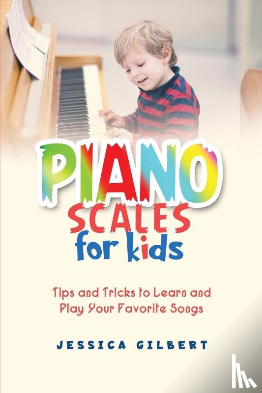 Gilbert, Jessica - Piano Scales FOR KIDS