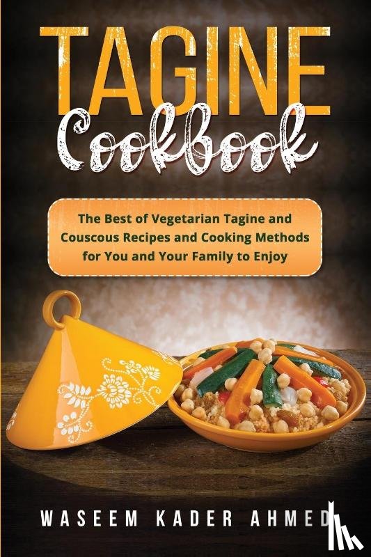 Ahmed, Waseem Kader - Tagine Cookbook