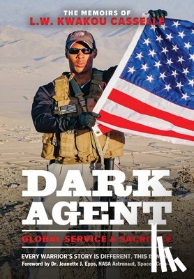 Casselle, L. W. Kwakou - DARK AGENT, The Memoirs of L.W. Kwakou Casselle: Global Service & Sacrifice