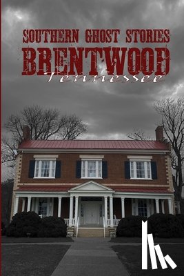 Sircy, Allen - Southern Ghost Stories: Brentwood, Tennessee