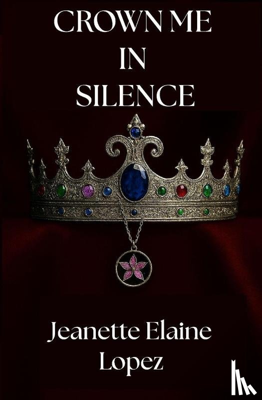 Lopez, Jeanette Elaine - Crown Me in Silence