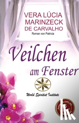 Marinzeck de Carvalho, Vera Lúcia, Patrícia, Die Romanze von - Marinzeck de Carvalho, V: Veilchen am Fenster