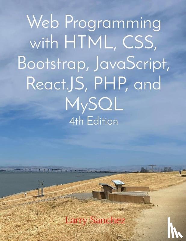 Sanchez, Larry - Web Programming with HTML, CSS, Bootstrap, JavaScript, React.JS, PHP, and MySQL Fourth Edition