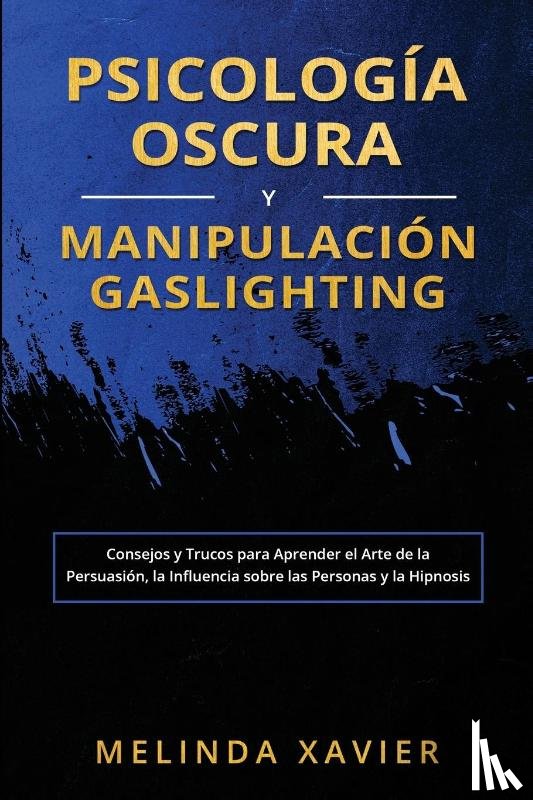 Xavier, Melinda - PSICOLOGÍA OSCURA Y MANIPULACIÓN GASLIGHTING